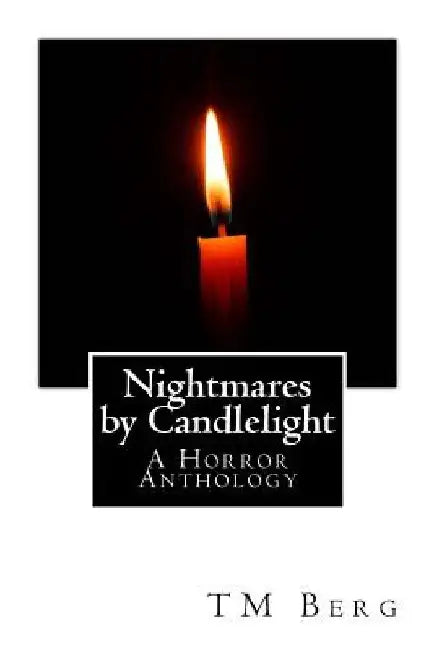 Nightmares by Candlelight: A Horror Anthology by T. M. Berg