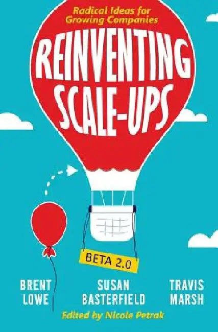 Reinventing Scale-Ups: Radical Ideas for Growing Companies by Brent Lowe
