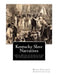 Kentucky Slave Narratives: A Folk History of Slavery in the United States From Interviews with Former Slaves Authored by Works Progress Administration