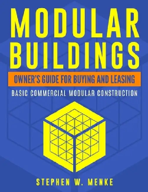Modular Buildings - Owner's Guide: Basic Commercial Modular Construction by Stephen W. Menke