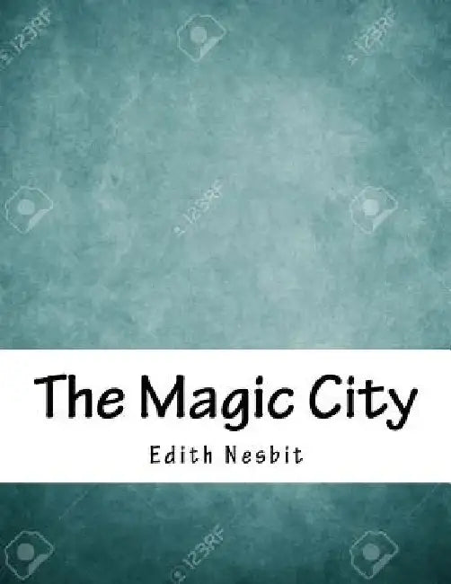 The Magic City by Edith Nesbit