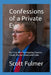 Confessions of a Private Eye: My Thirty Years Investigating Cheaters, Frauds, Missing Persons and Crooks by Scott B. Fulmer