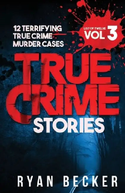True Crime Stories Volume 3: 12 Terrifying True Crime Murder Cases by True Crime Seven