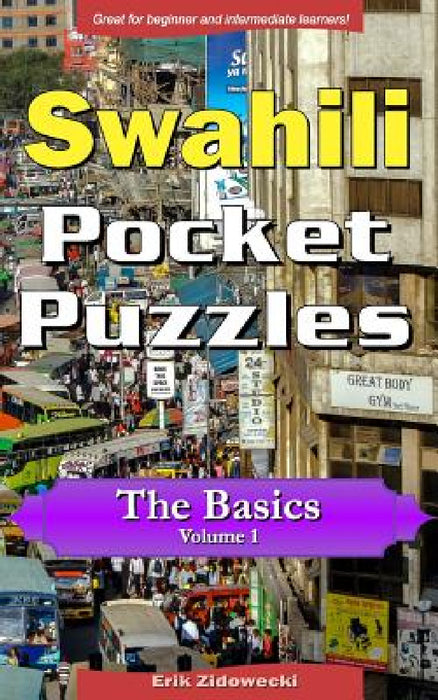 Swahili Pocket Puzzles - The Basics - Volume 1: A Collection of Puzzles and Quizzes to Aid Your Language Learning by Erik Zidowecki