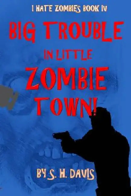 I Hate Zombies Book 4: Big Trouble In Little Zombie Town by Davis Studio One