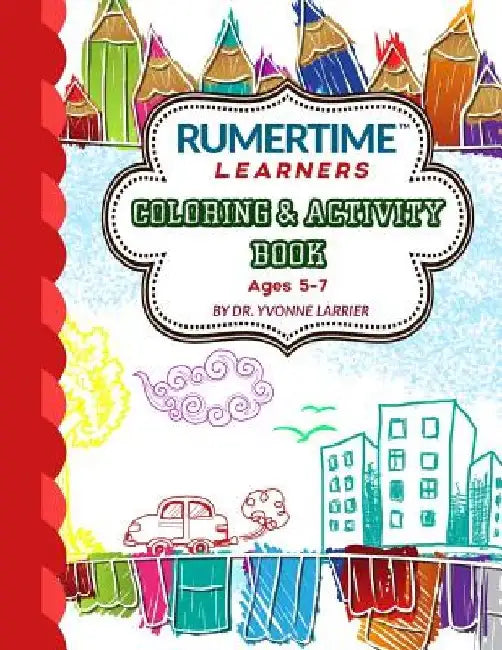 RUMERTIME Learners Coloring & Activity Book Collection: RUMERTIME "Learners" Ages 5-7 by Legacy Graphic Studio