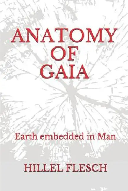 Anatomy of Gaia: Earth Embedded in Man by Daniela Marinkovic