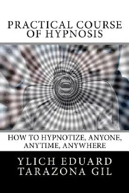 Practical Course of Hypnosis: How to hypnotize, Anyone, Anytime, Anywhere by Mariam Charytin Murillo Velazco
