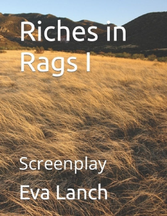Riches in Rags I: Screenplay by Eva Lanch