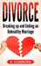 Divorce: Breaking up and Ending an Unhealthy Marriage by K. Connors