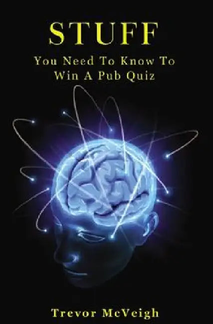 Stuff You Need To Know To Win A Pub Quiz by Trevor McVeigh