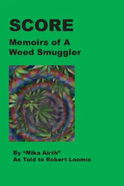 Score: Memoirs of A Weed Smuggler by Mika Airth