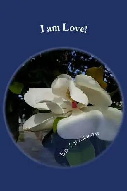 I am Love!: Affirmations for Each Day by Ed Sharrow