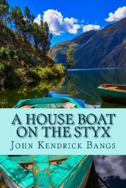 A House Boat on the Styx by John Kendrick Bangs