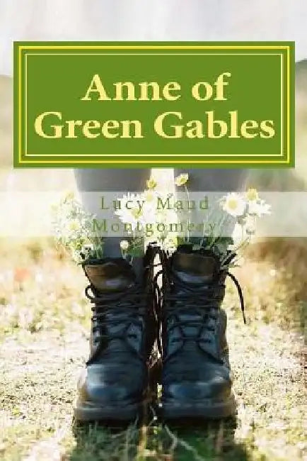 Anne of Green Gables by Lucy Maud Montgomery