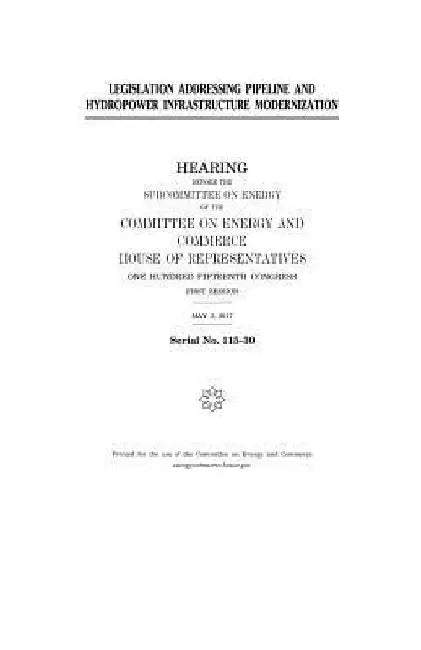 Legislation addressing pipeline and hydropower infrastructure modernization by United States House of Representatives