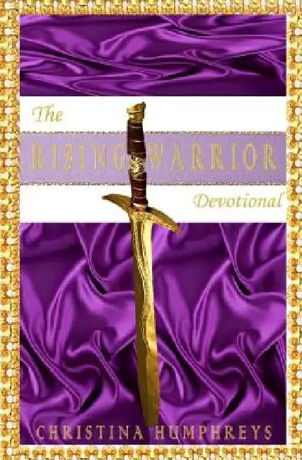 The Rising Warrior Devotional by Christina Humphreys
