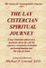 The Lay Cistercian Spiritual Journey: A Lay Cistercian reflects on his call, his response, community, formation, and transformation into The Life of C by Michael F. Conrad