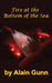Fire at the Bottom of the Sea by Alain Gunn