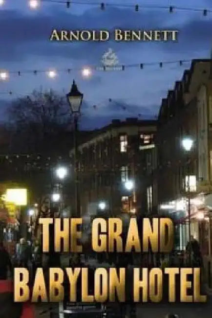 The Grand Babylon Hotel by Arnold Bennett