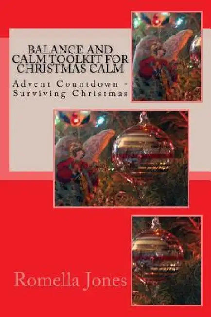 Balance and Calm Toolkit for Christmas Calm: Advent Countdown Calm - Surviving Christmas by Romella Jones