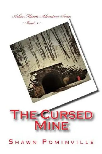 The Cursed Mine: Asher Mason Adventure Series Book 3 by Shawn Pominville