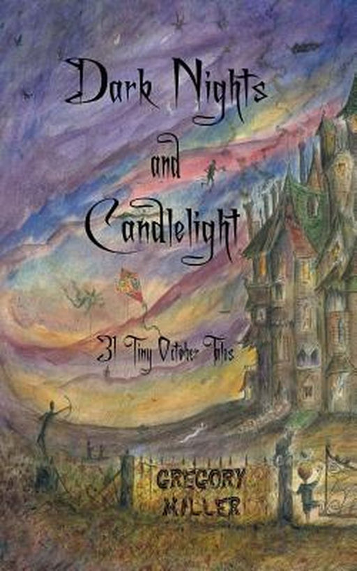 Dark Nights and Candlelight: 31 Tiny October Tales by Miller, Gregory