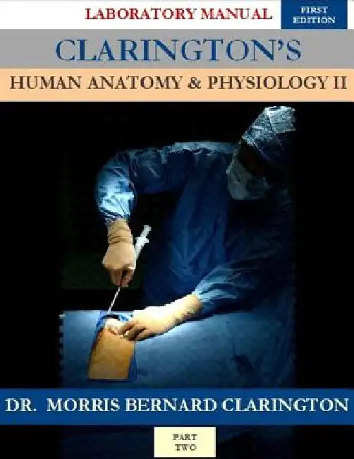 Clarington's Human Anatomy & Physiology II: Laboratory Manual by Morris Bernard Clarington