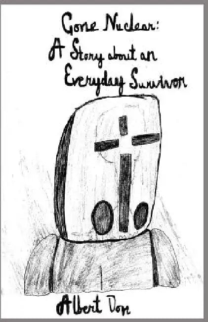 Gone Nuclear: A Story about an Everyday Survivor by Albert Oon