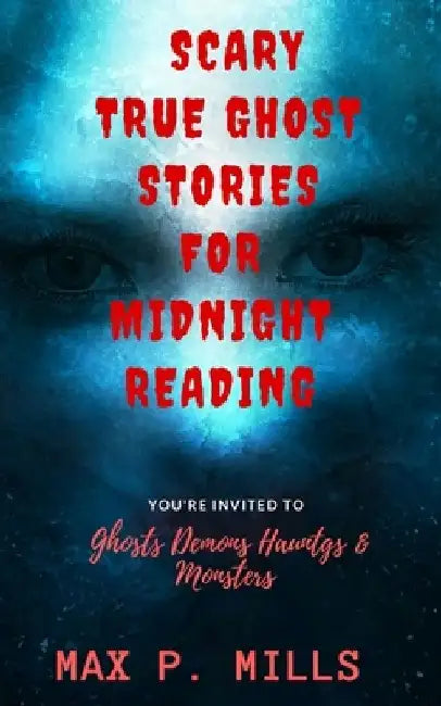 Scary True Ghost Stories For Midnight Reading: Hauntings, Ghosts, Demons and Mon by My Creepy Books