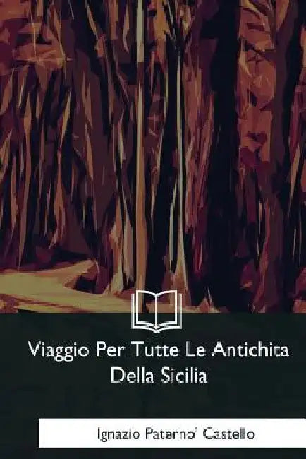 Viaggio Per Tutte Le Antichita Della Sicilia by Castello, Ignazio Paterno
