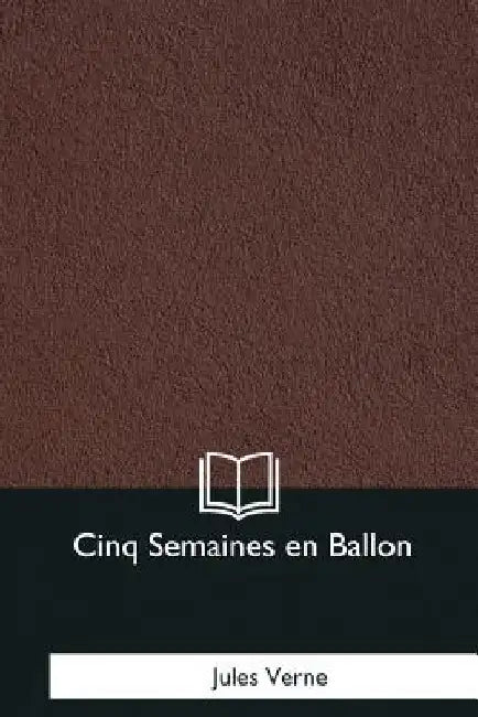 Cinq Semaines en Ballon by Verne, Jules