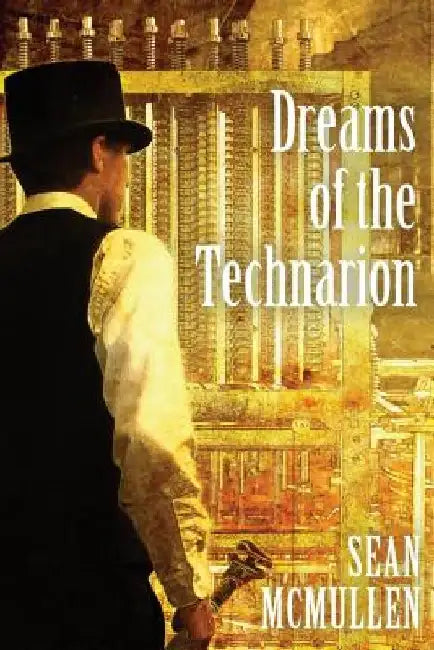 Dreams of the Technarion by Sean McMullen