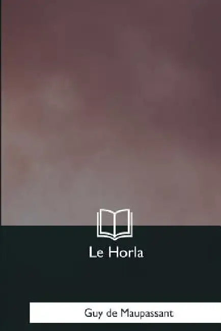 Le Horla by de Maupassant, Guy