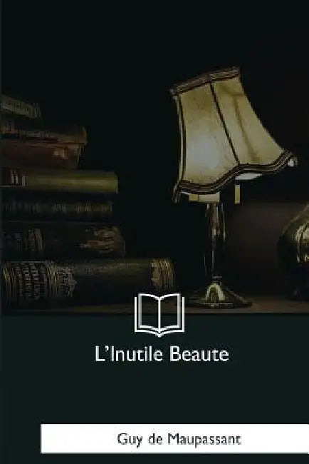 L'Inutile Beaute by Guy de Maupassant