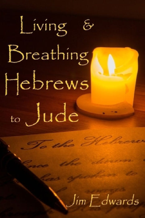 Living and Breathing Hebrews to Jude by Lisa J. Lickel