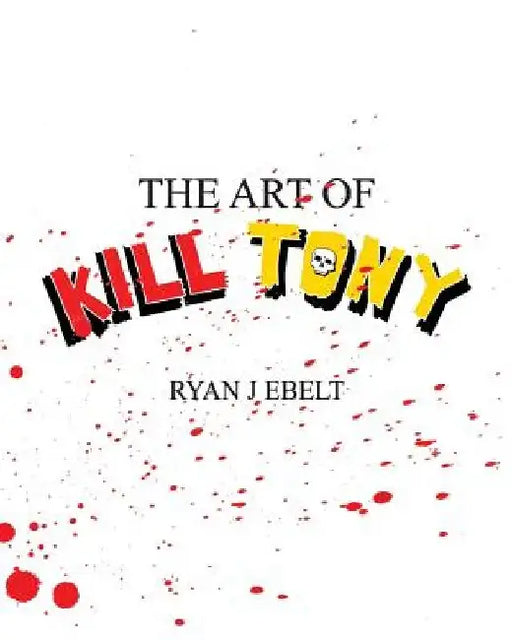 The Art of Kill Tony by Ryan Ebelt