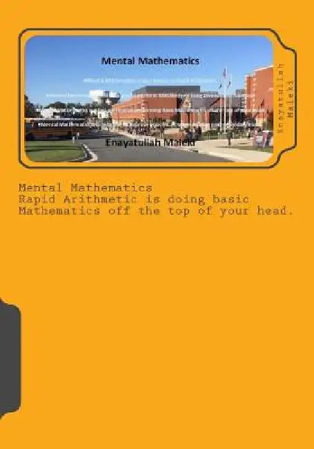 Mental Mathematics: A fast Arithmetics operation at the top of your head - Initiated by Trachtenberg by Enayatullah Maleki