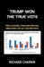 Trump Won the True Vote: Polling anomalies, Democratic defections, Independents and late undecided voters by Richard Charnin
