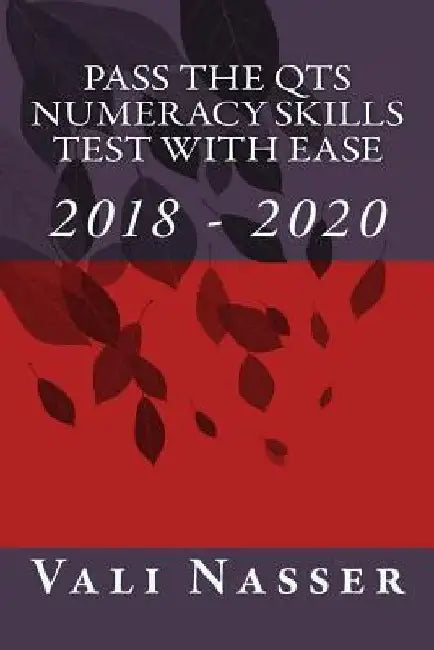 Pass the Qts Numeracy Skills Test with Ease: 2018 - 2020 by Vali Nasser