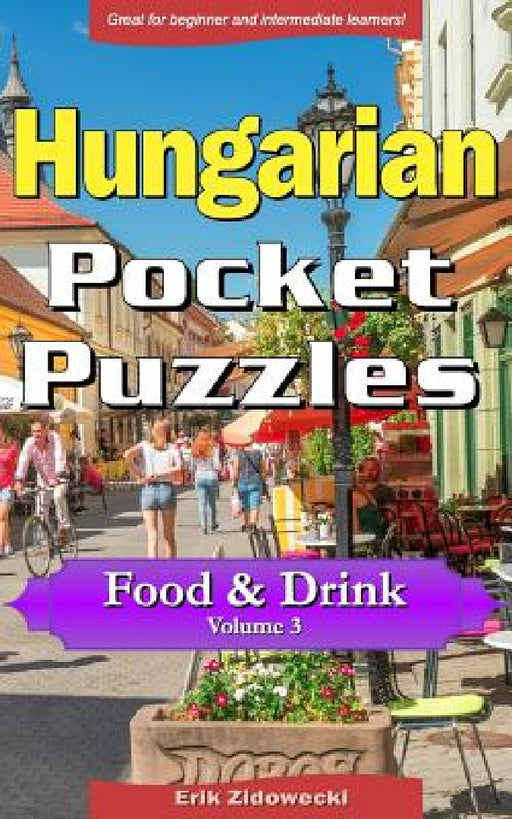 Hungarian Pocket Puzzles - Food & Drink - Volume 3: A Collection of Puzzles and Quizzes to Aid Your Language Learning by Erik Zidowecki