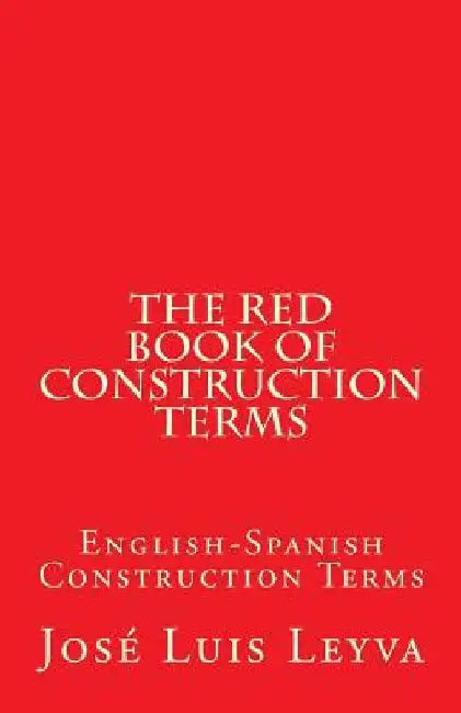 The Red Book of Construction Terms: English-Spanish Construction Terms by Jose Luis Leyva