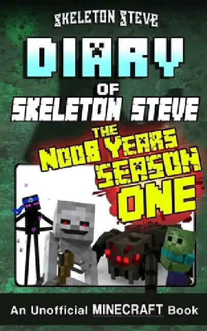 Diary of Minecraft Skeleton Steve the Noob Years - FULL Season One (1): Unofficial Minecraft Books for Kids, Teens, & Nerds - Adventure Fan Fiction Di by Skeleton Steve