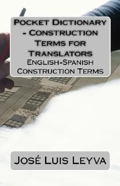 Pocket Dictionary - Construction Terms for Translators: English-Spanish Construction Terms by Jose Luis Leyva