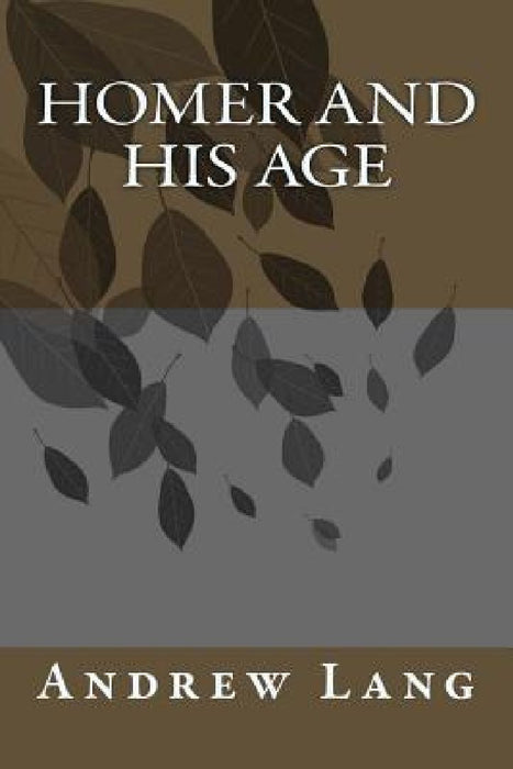Homer and His Age by Andrew Lang