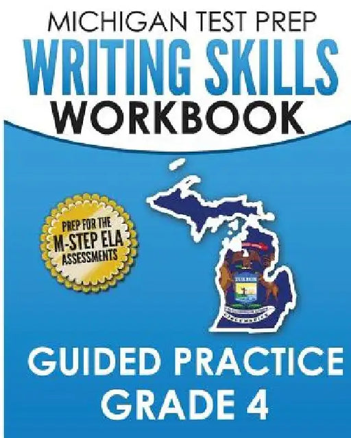 MICHIGAN TEST PREP Writing Skills Workbook Guided Practice Grade 4: Preparation for the M-STEP English Language Arts Assessments by Test Master Press Michigan