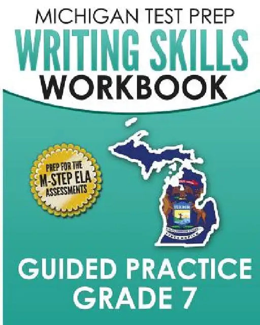 MICHIGAN TEST PREP Writing Skills Workbook Guided Practice Grade 7: Preparation for the M-STEP English Language Arts Assessments by Test Master Press Michigan