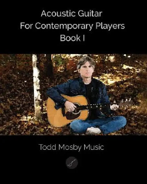 Acoustic Guitar For Contemporary Players Book I by Todd Mosby