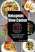 Ketogenic Slow Cooker: 100 Delicious Keto Slow cooker Recipes, The Proven Rapid Fat Lost Method For Busy People by Helena Williams