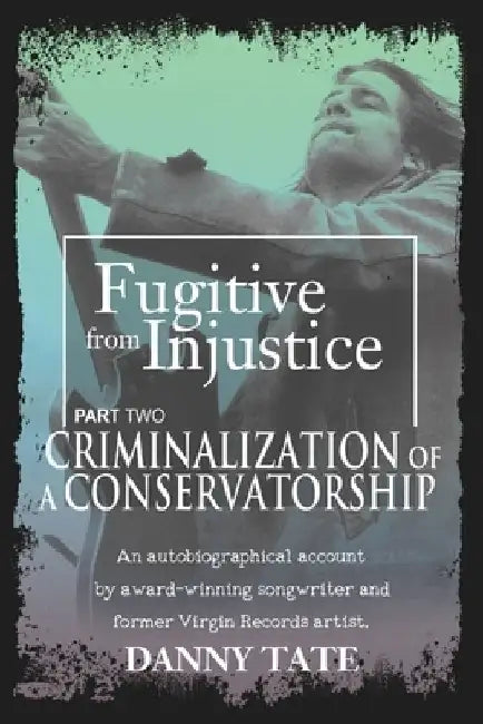 Fugitive From Injustice Part 2: Criminalization of a Conservatorship by Martha Warnock Kyzer